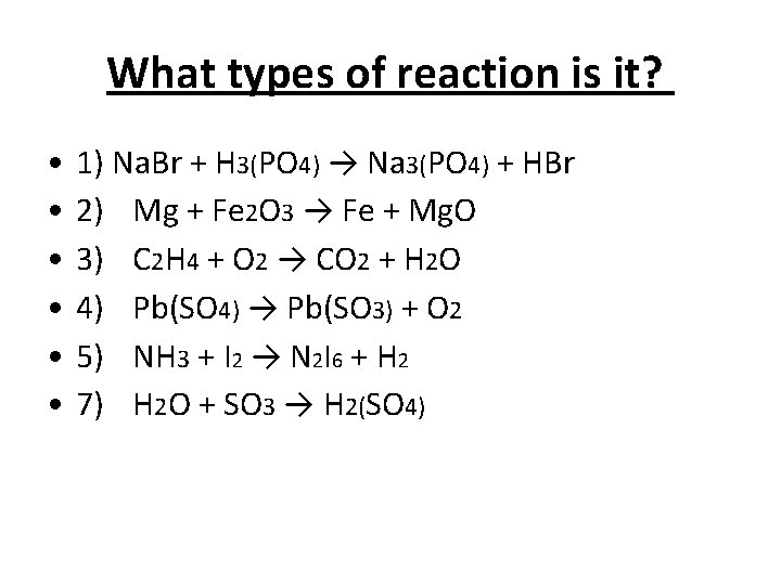 What types of reaction is it? • • • 1) Na. Br + H
