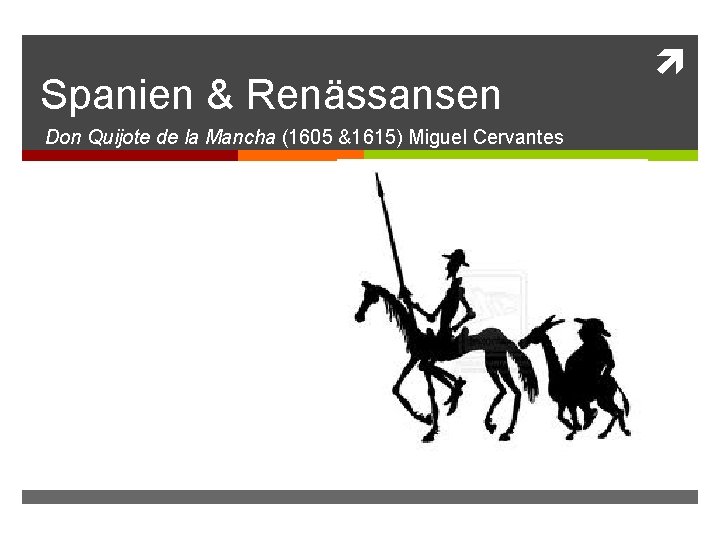 Spanien & Renässansen Don Quijote de la Mancha (1605 &1615) Miguel Cervantes 