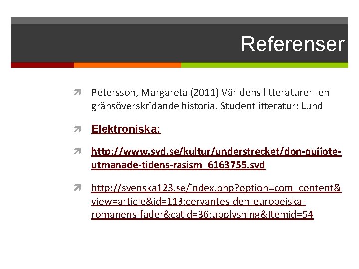 Referenser Petersson, Margareta (2011) Världens litteraturer- en gränsöverskridande historia. Studentlitteratur: Lund Elektroniska: http: //www.