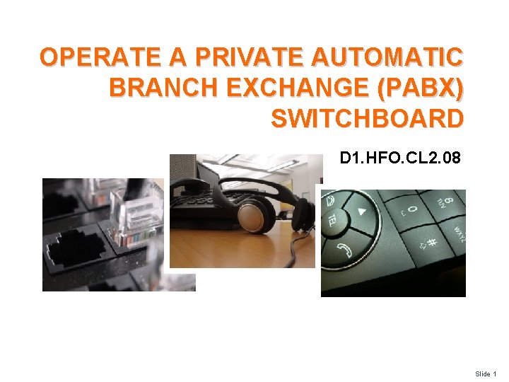 OPERATE A PRIVATE AUTOMATIC BRANCH EXCHANGE (PABX) SWITCHBOARD D 1. HFO. CL 2. 08