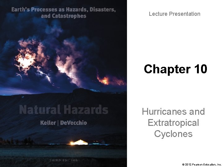 Lecture Presentation Chapter 10 Hurricanes and Extratropical Cyclones © 2012 Pearson Education, Inc. 