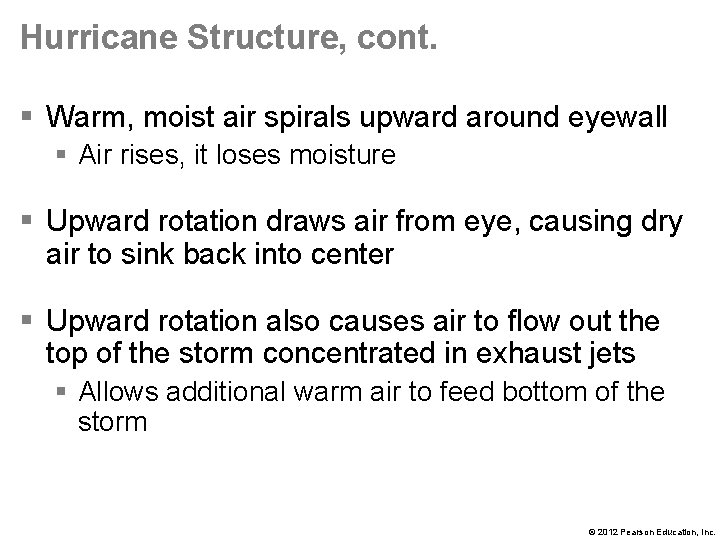 Hurricane Structure, cont. § Warm, moist air spirals upward around eyewall § Air rises,