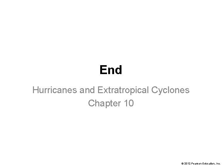 End Hurricanes and Extratropical Cyclones Chapter 10 © 2012 Pearson Education, Inc. 