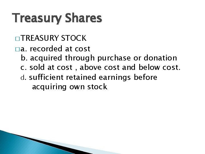 Treasury Shares � TREASURY STOCK � a. recorded at cost b. acquired through purchase
