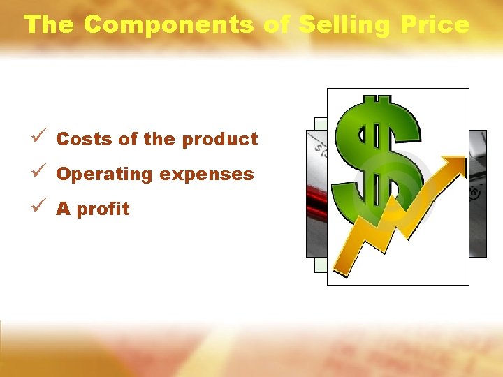 The Components of Selling Price ü Costs of the product ü Operating expenses ü