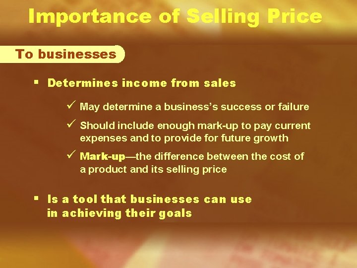 Importance of Selling Price To businesses § Determines income from sales ü May determine