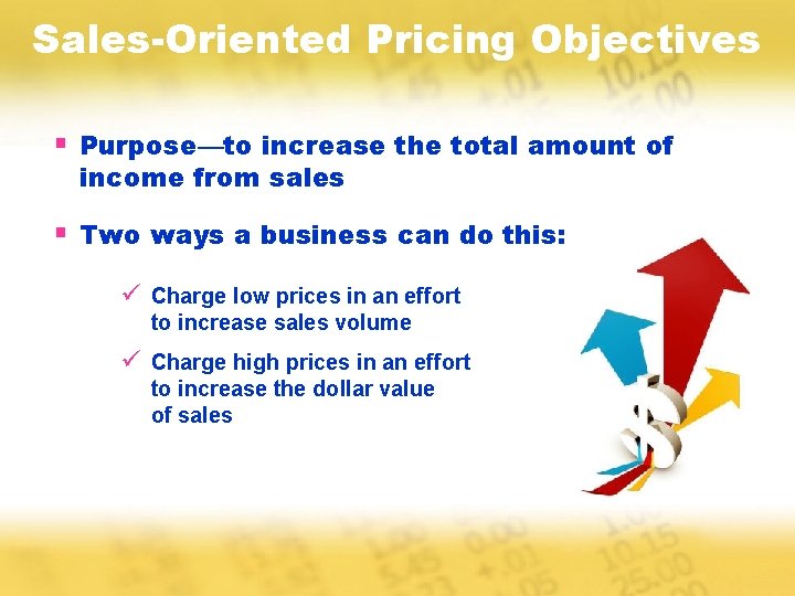 Sales-Oriented Pricing Objectives § Purpose—to increase the total amount of income from sales §