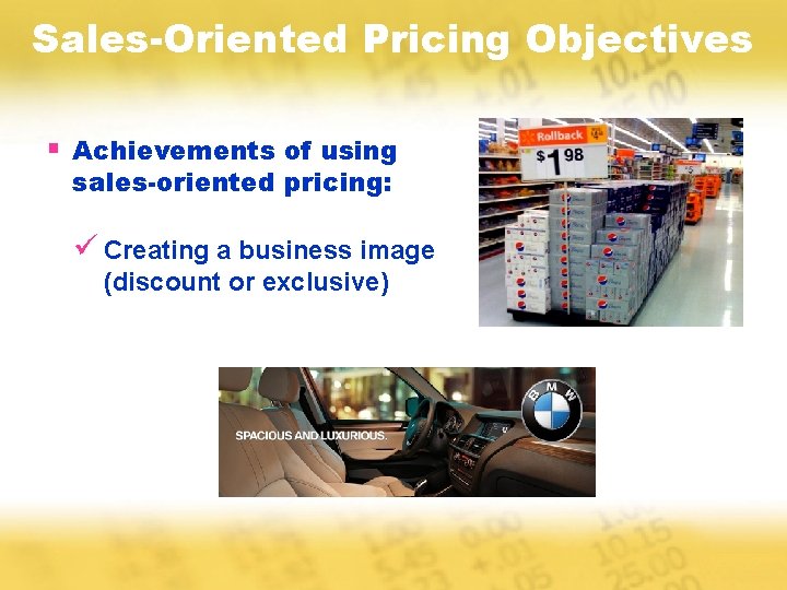 Sales-Oriented Pricing Objectives § Achievements of using sales-oriented pricing: ü Creating a business image