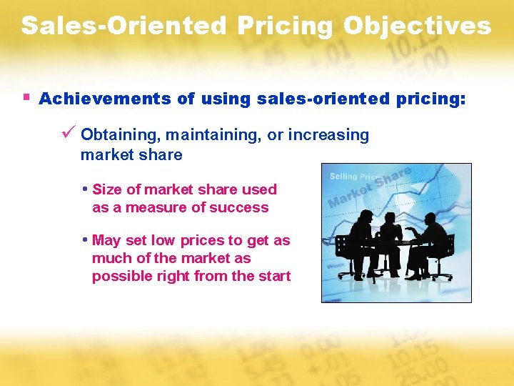 Sales-Oriented Pricing Objectives § Achievements of using sales-oriented pricing: ü Obtaining, maintaining, or increasing