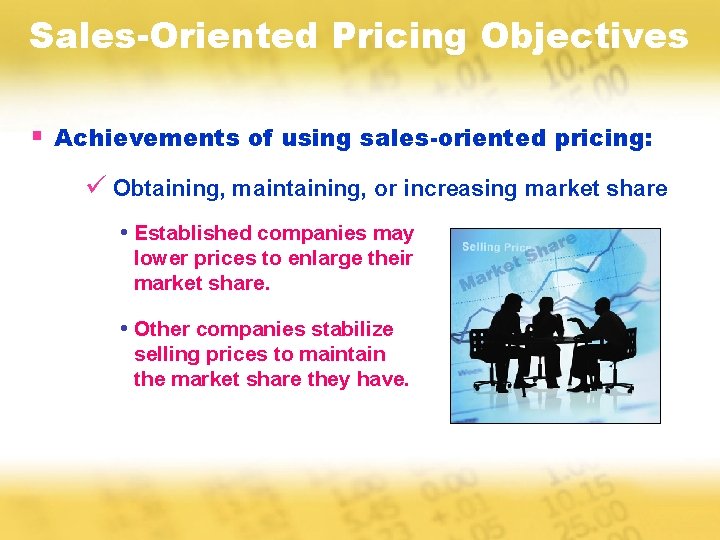 Sales-Oriented Pricing Objectives § Achievements of using sales-oriented pricing: ü Obtaining, maintaining, or increasing