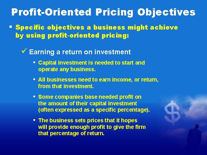 Profit-Oriented Pricing Objectives § Specific objectives a business might achieve by using profit-oriented pricing: