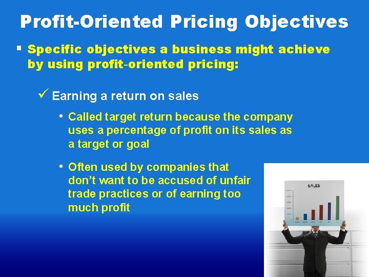Profit-Oriented Pricing Objectives § Specific objectives a business might achieve by using profit-oriented pricing:
