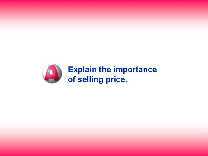 Explain the importance of selling price. 