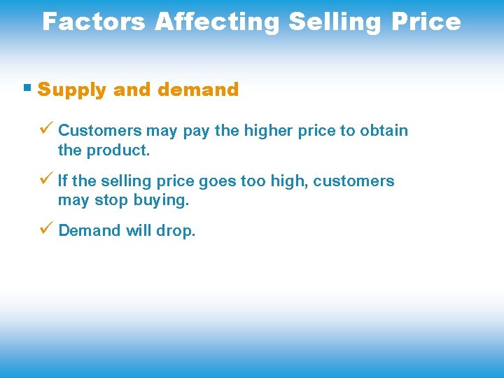 Factors Affecting Selling Price § Supply and demand ü Customers may pay the higher