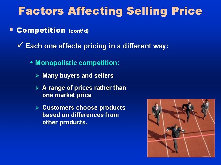 Factors Affecting Selling Price § Competition (cont’d) ü Each one affects pricing in a