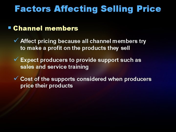 Factors Affecting Selling Price § Channel members ü Affect pricing because all channel members