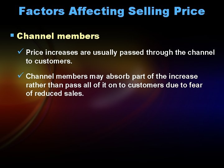 Factors Affecting Selling Price § Channel members ü Price increases are usually passed through