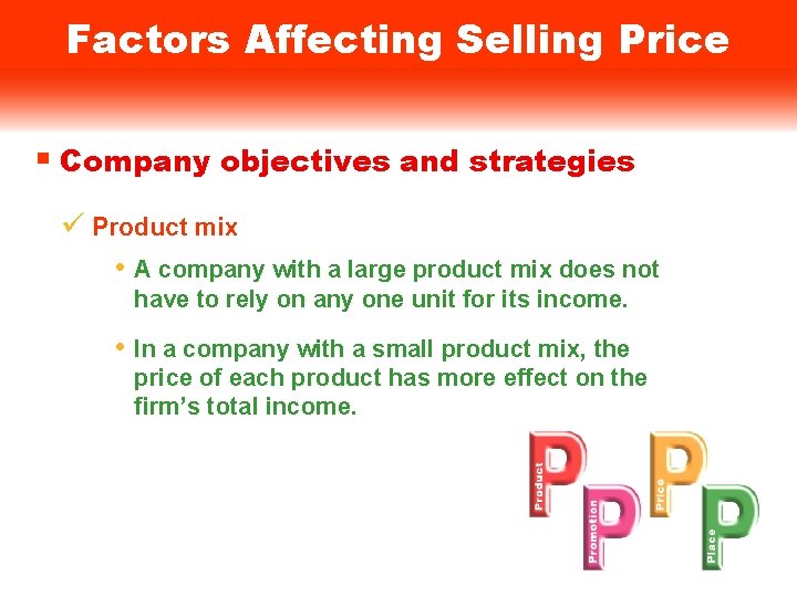 Factors Affecting Selling Price § Company objectives and strategies ü Product mix • A