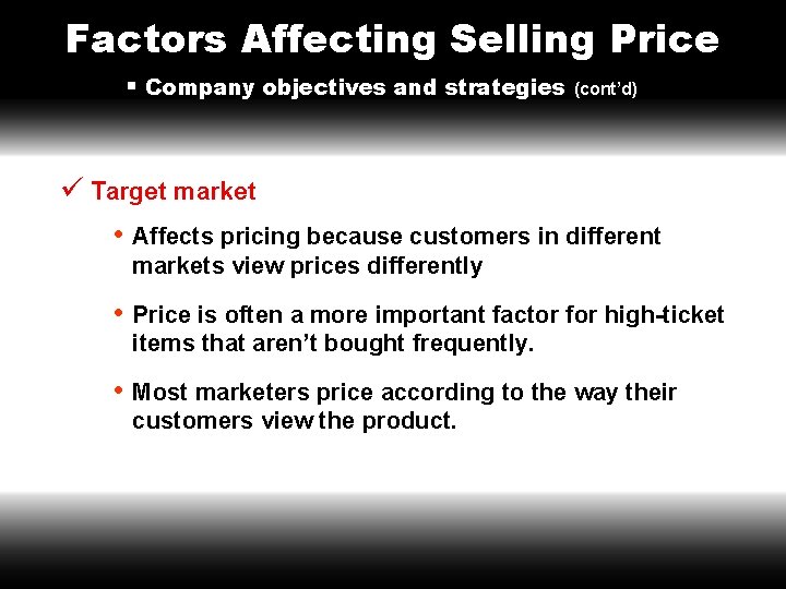 Factors Affecting Selling Price § Company objectives and strategies (cont’d) ü Target market •