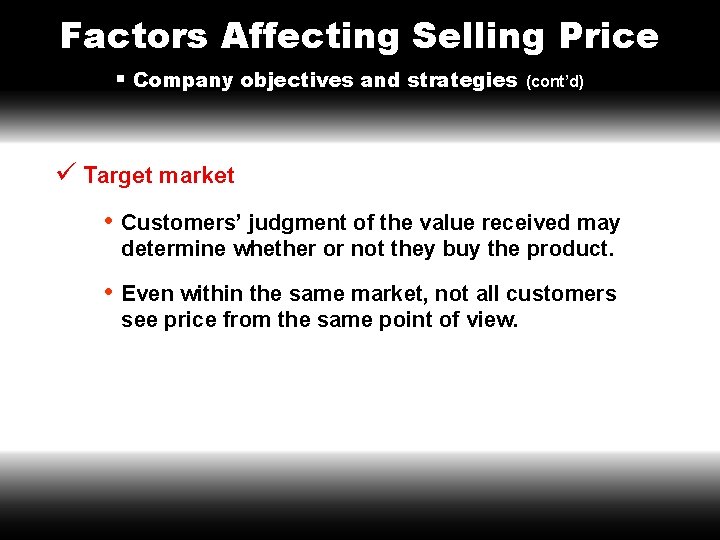 Factors Affecting Selling Price § Company objectives and strategies (cont’d) ü Target market •