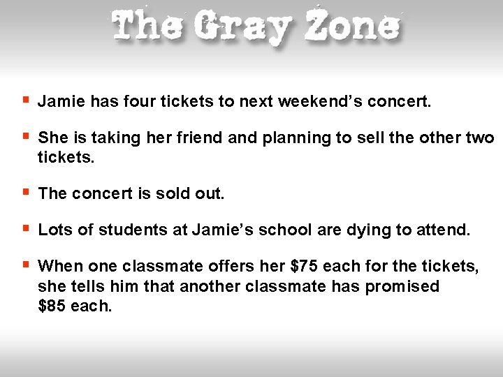 § Jamie has four tickets to next weekend’s concert. § She is taking her