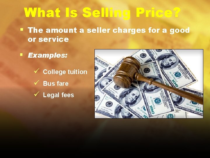 What Is Selling Price? § The amount a seller charges for a good or