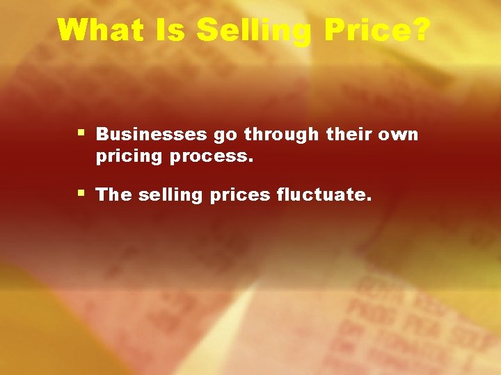 What Is Selling Price? § Businesses go through their own pricing process. § The