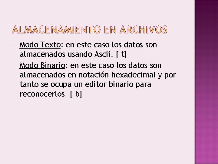  Modo Texto: en este caso los datos son almacenados usando Ascii. [ t]