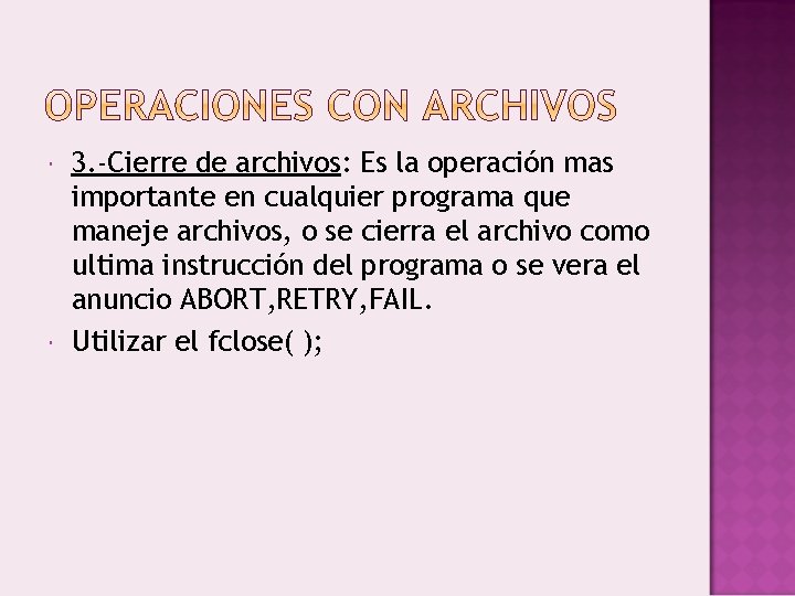  3. -Cierre de archivos: Es la operación mas importante en cualquier programa que