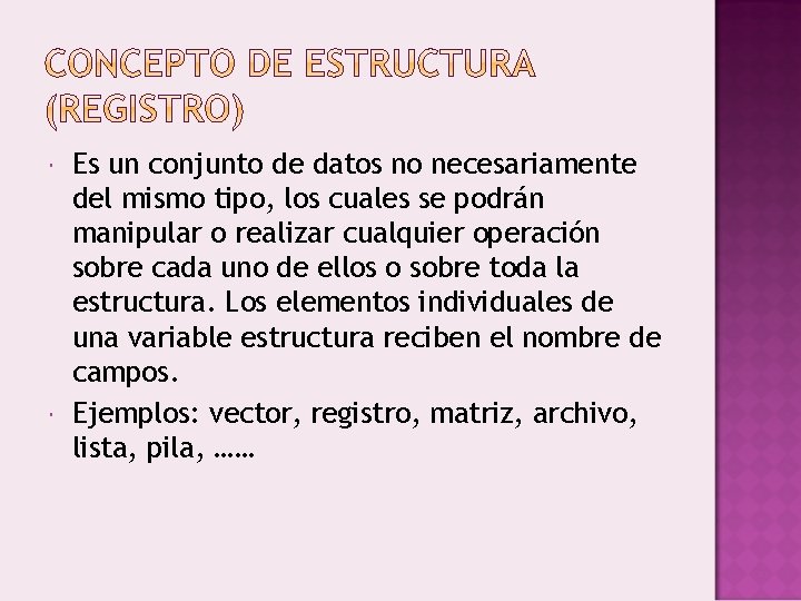  Es un conjunto de datos no necesariamente del mismo tipo, los cuales se