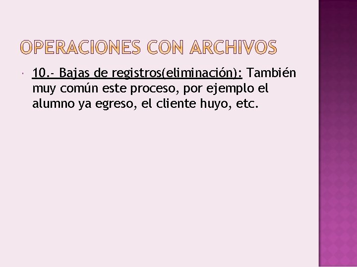  10. - Bajas de registros(eliminación): También muy común este proceso, por ejemplo el