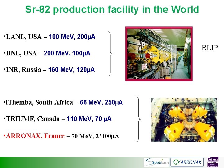 Sr-82 production facility in the World • LANL, USA – 100 Me. V, 200µA