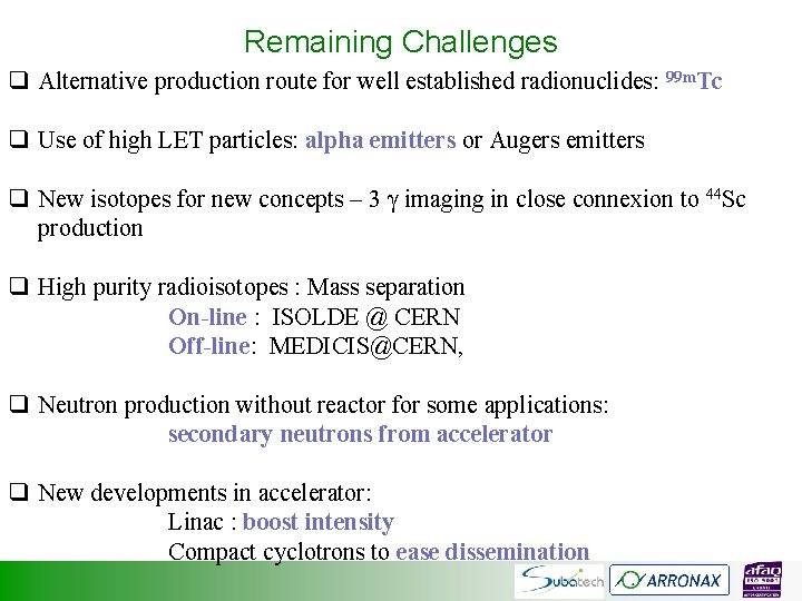 Remaining Challenges q Alternative production route for well established radionuclides: 99 m. Tc q
