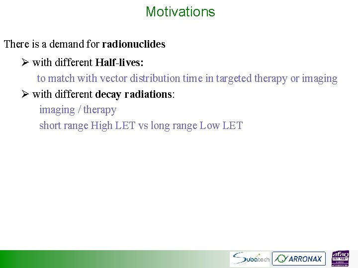 Motivations There is a demand for radionuclides Ø with different Half-lives: to match with