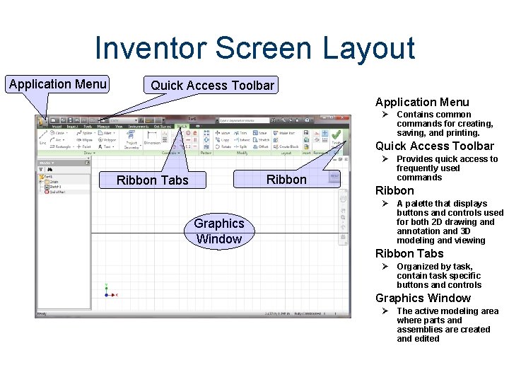 Inventor Screen Layout Application Menu Quick Access Toolbar Application Menu Ø Contains common commands Inventor Screen Layout Application Menu Quick Access Toolbar Application Menu Ø Contains common commands