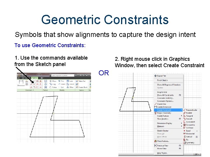 Geometric Constraints Symbols that show alignments to capture the design intent To use Geometric Geometric Constraints Symbols that show alignments to capture the design intent To use Geometric