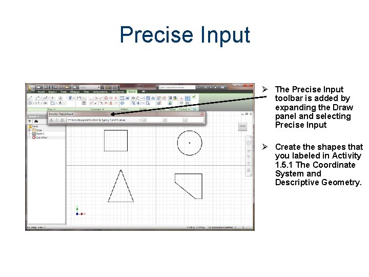 Precise Input Ø The Precise Input toolbar is added by expanding the Draw panel Precise Input Ø The Precise Input toolbar is added by expanding the Draw panel