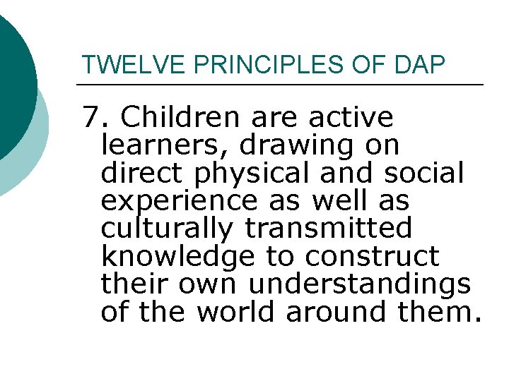 TWELVE PRINCIPLES OF DAP 7. Children are active learners, drawing on direct physical and