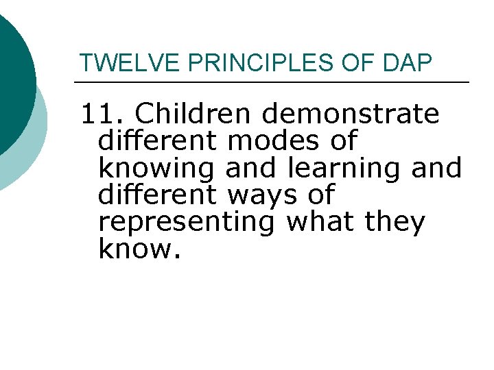 TWELVE PRINCIPLES OF DAP 11. Children demonstrate different modes of knowing and learning and