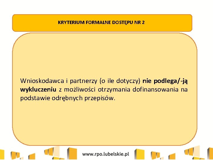 KRYTERIUM FORMALNE DOSTĘPU NR 2 Wnioskodawca i partnerzy (o ile dotyczy) nie podlega/-ją wykluczeniu