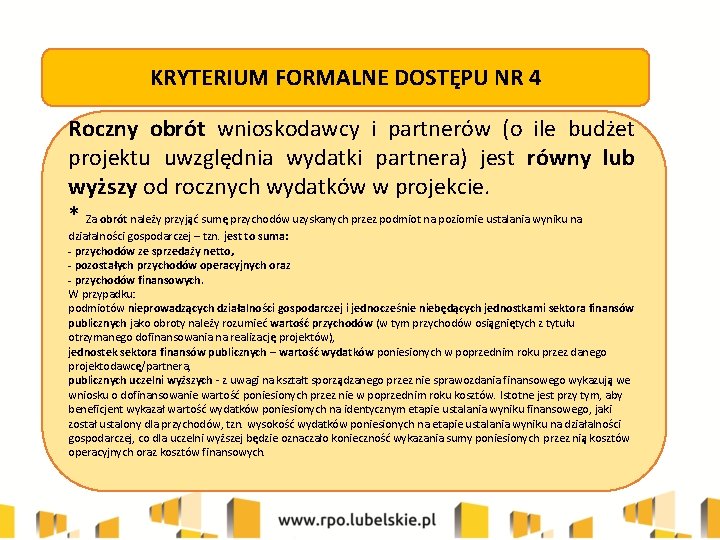 KRYTERIUM FORMALNE DOSTĘPU NR 4 Roczny obrót wnioskodawcy i partnerów (o ile budżet projektu