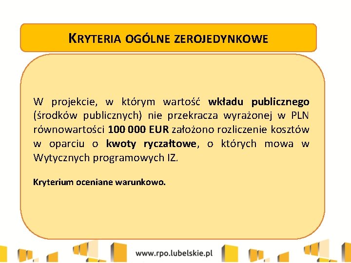 KRYTERIA OGÓLNE ZEROJEDYNKOWE W projekcie, w którym wartość wkładu publicznego (środków publicznych) nie przekracza