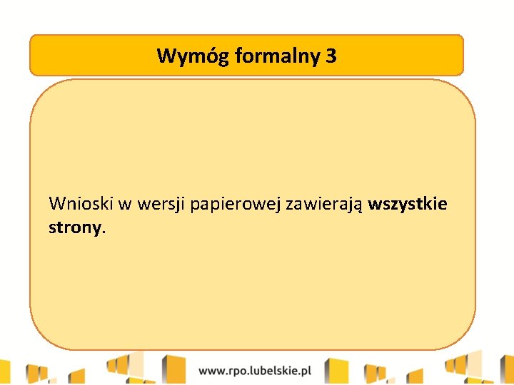 Wymóg formalny 3 Wnioski w wersji papierowej zawierają wszystkie strony. 