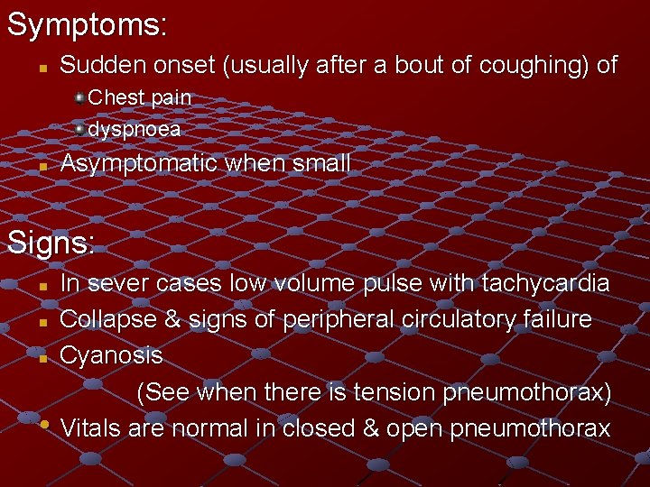 Symptoms: n Sudden onset (usually after a bout of coughing) of Chest pain dyspnoea