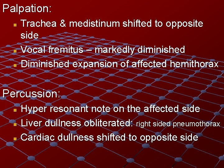 Palpation: Trachea & medistinum shifted to opposite side n Vocal fremitus – markedly diminished