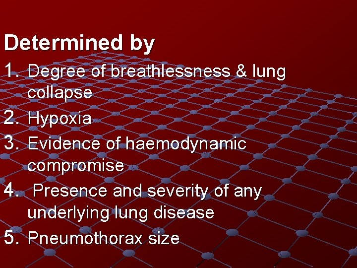 Determined by 1. Degree of breathlessness & lung 2. 3. 4. 5. collapse Hypoxia