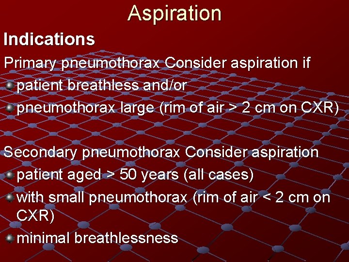 Aspiration Indications Primary pneumothorax Consider aspiration if patient breathless and/or pneumothorax large (rim of