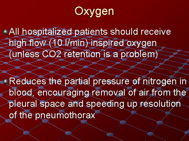 Oxygen All hospitalized patients should receive high flow (10 l/min) inspired oxygen (unless CO