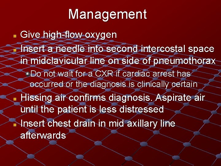 Management Give high-flow oxygen n Insert a needle into second intercostal space in midclavicular