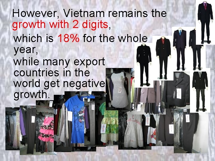 However, Vietnam remains the growth with 2 digits, which is 18% for the whole